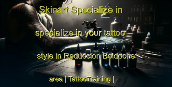 Skinart Specialize in specialize in your tattoo style in Reduccion Boldoche area | TattooTraining | TattooClasses | SkinartTraining-Chile